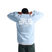 "Text Me When You Get Home" Crewneck