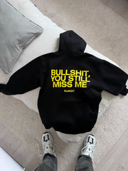 Black "Bullshit You Still Miss Me" Hoodie